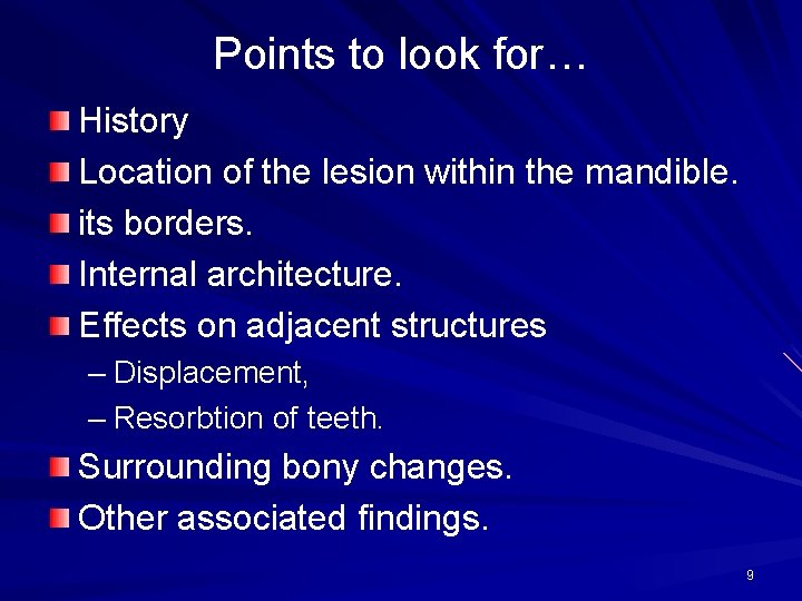Points to look for… History Location of the lesion within the mandible. its borders.