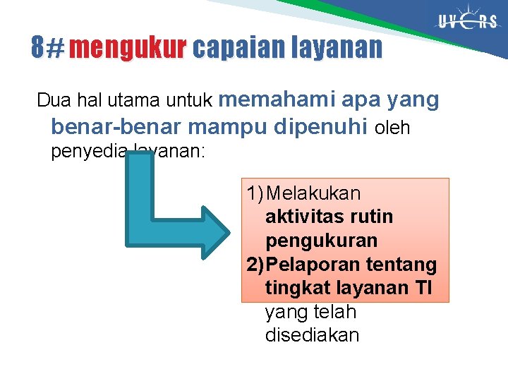 8# mengukur capaian layanan Dua hal utama untuk memahami apa yang benar-benar mampu dipenuhi