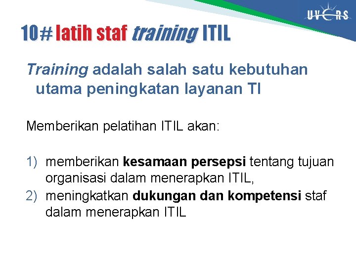 10# latih staf training ITIL Training adalah satu kebutuhan utama peningkatan layanan TI Memberikan