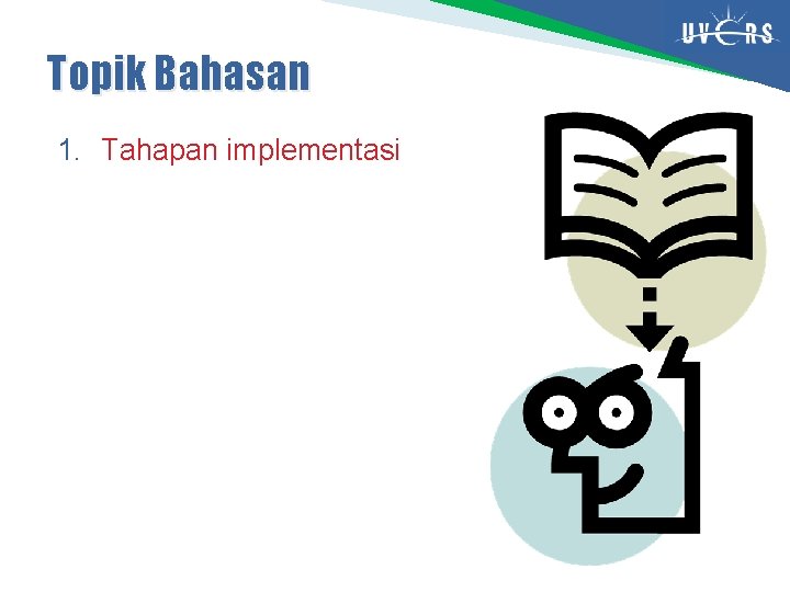Topik Bahasan 1. Tahapan implementasi 