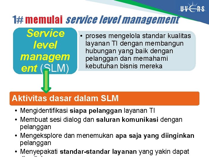 1# memulai service level management Service • proses mengelola standar kualitas layanan TI dengan