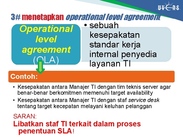 3# menetapkan operational level agreement Operational level agreement (OLA) • sebuah kesepakatan standar kerja