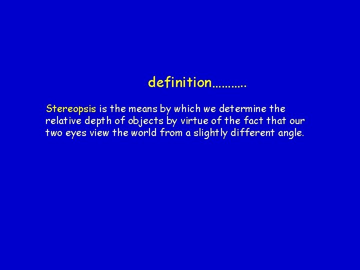 definition………. . Stereopsis is the means by which we determine the relative depth of