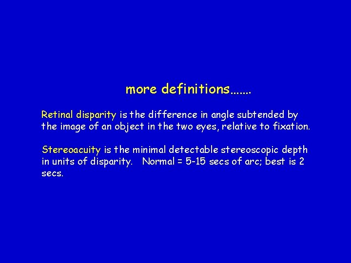 more definitions……. Retinal disparity is the difference in angle subtended by the image of