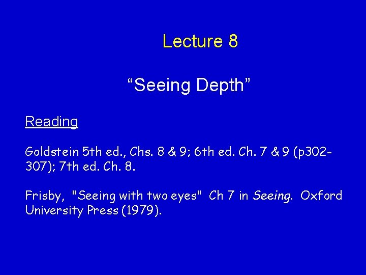 Lecture 8 “Seeing Depth” Reading Goldstein 5 th ed. , Chs. 8 & 9;