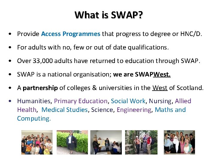 What is SWAP? • Provide Access Programmes that progress to degree or HNC/D. •