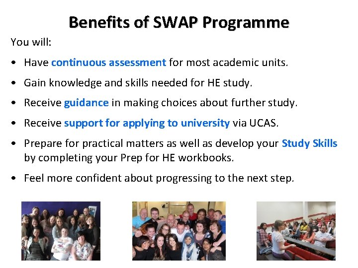 Benefits of SWAP Programme You will: • Have continuous assessment for most academic units.