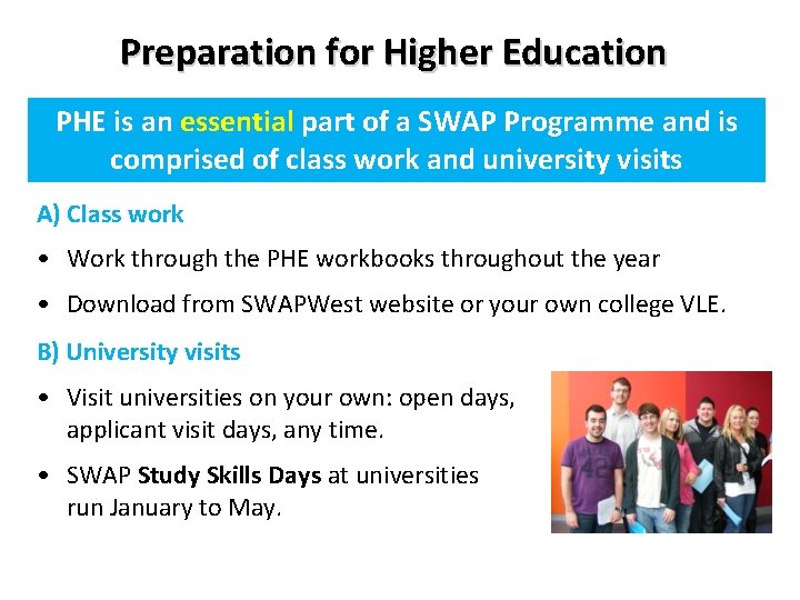 Preparation for Higher Education PHE is an essential part of a SWAP Programme and