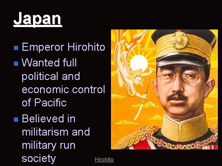 Japan Emperor Hirohito n Wanted full political and economic control of Pacific n Believed