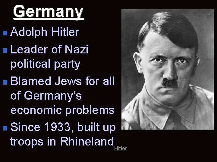 Germany n Adolph Hitler n Leader of Nazi political party n Blamed Jews for