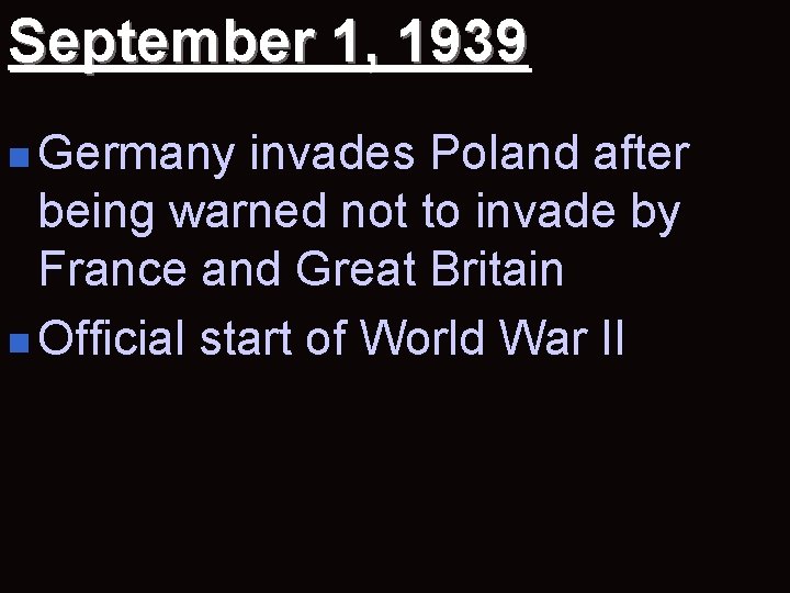 September 1, 1939 n Germany invades Poland after being warned not to invade by