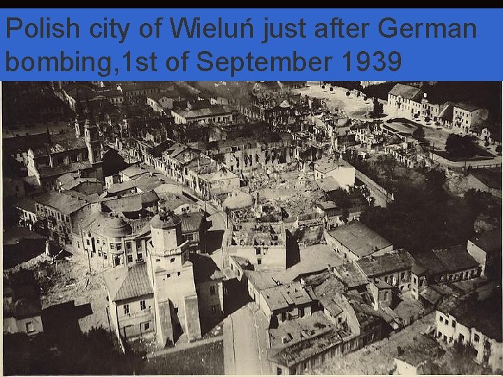 Start of WW II in Europe Polish city of Wieluń just after German bombing,
