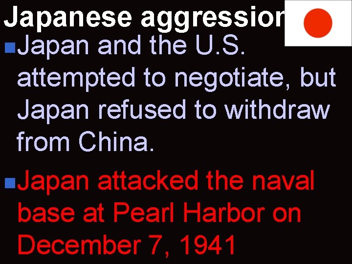 Japanese aggression n. Japan and the U. S. attempted to negotiate, but Japan refused