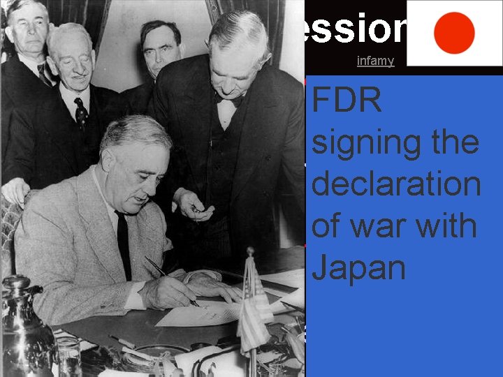 Japanese aggression infamy • FDR said this was “a date that FDR will live