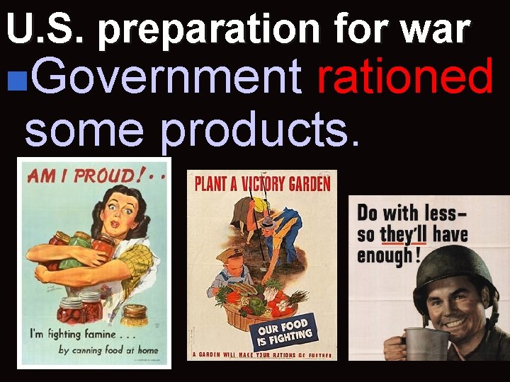 U. S. preparation for war n. Government rationed some products. 