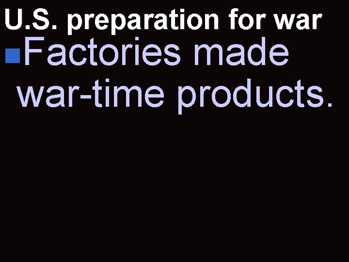 U. S. preparation for war n. Factories made war-time products. 