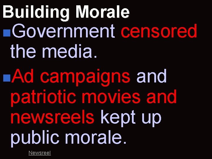 Building Morale n. Government censored the media. n. Ad campaigns and patriotic movies and
