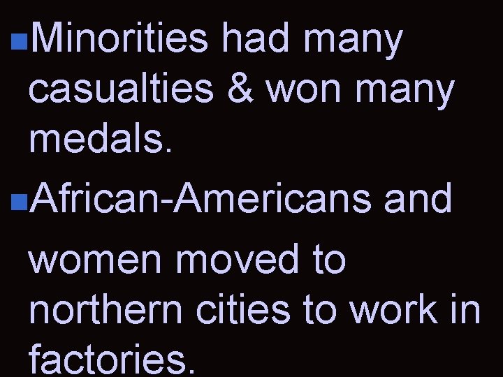 n. Minorities had many casualties & won many medals. n. African-Americans and women moved