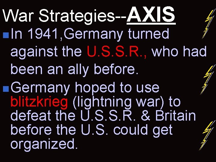 War Strategies--AXIS n In 1941, Germany turned against the U. S. S. R. ,