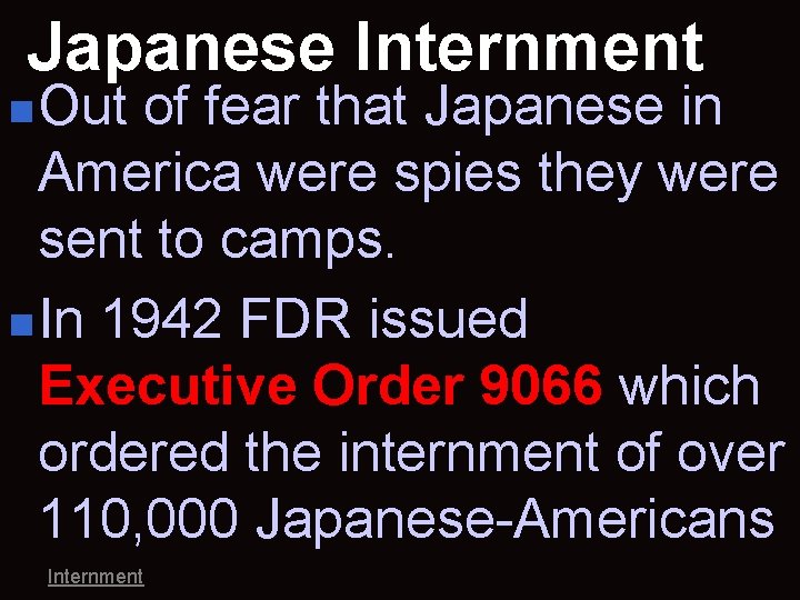 Japanese Internment n Out of fear that Japanese in America were spies they were