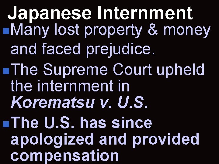 Japanese Internment n. Many lost property & money and faced prejudice. n. The Supreme