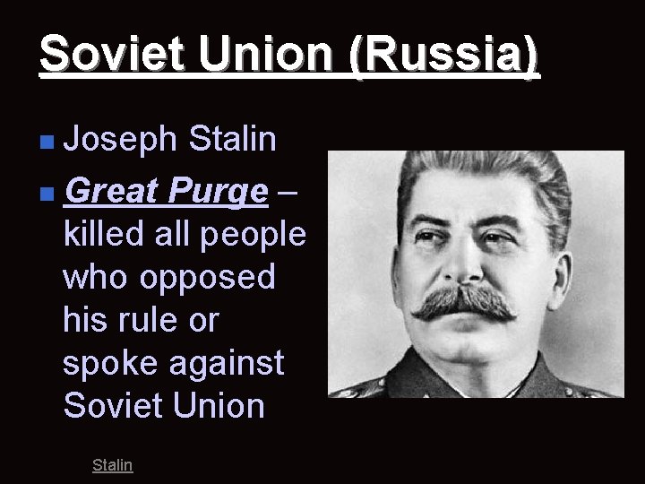 Soviet Union (Russia) n Joseph Stalin n Great Purge – killed all people who