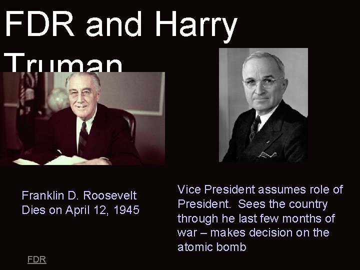FDR and Harry Truman Franklin D. Roosevelt Dies on April 12, 1945 FDR Vice