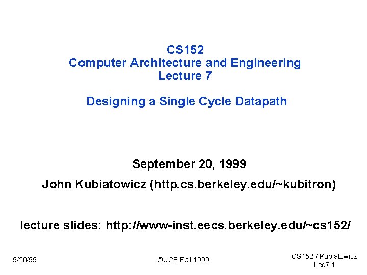 CS 152 Computer Architecture and Engineering Lecture 7 Designing a Single Cycle Datapath September