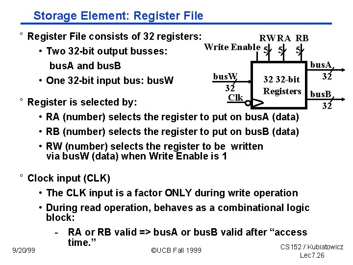 Storage Element: Register File ° Register File consists of 32 registers: RWRA RB Write