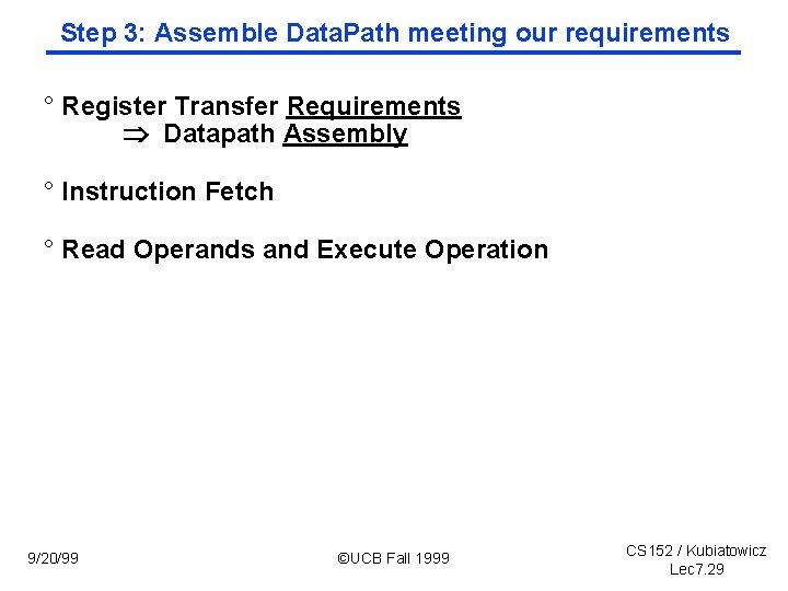 Step 3: Assemble Data. Path meeting our requirements ° Register Transfer Requirements Datapath Assembly