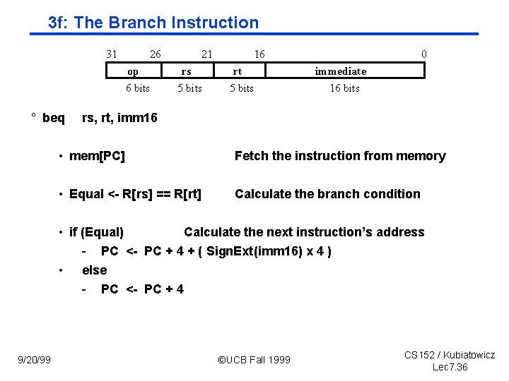 3 f: The Branch Instruction 31 26 op 6 bits ° beq 21 rs