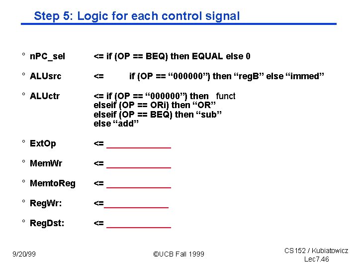 Step 5: Logic for each control signal ° n. PC_sel <= if (OP ==