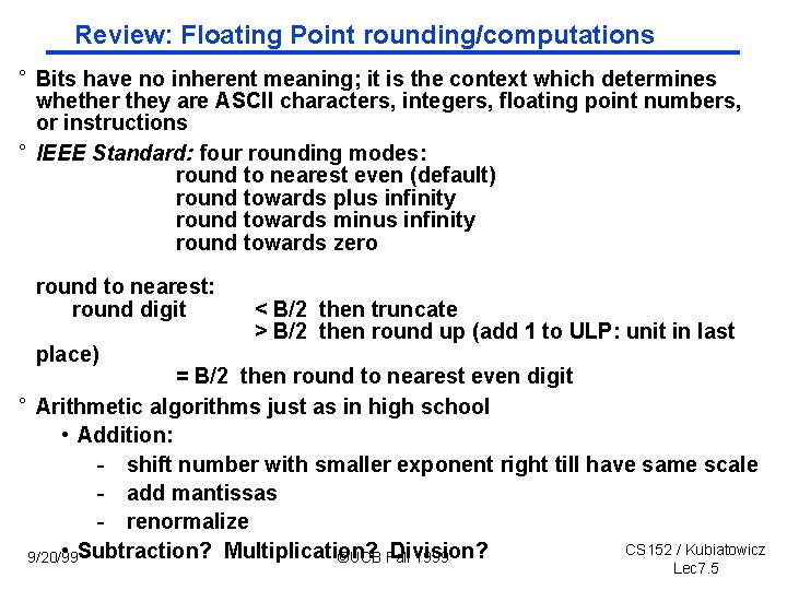 Review: Floating Point rounding/computations ° Bits have no inherent meaning; it is the context