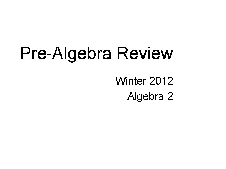 Pre-Algebra Review Winter 2012 Algebra 2 