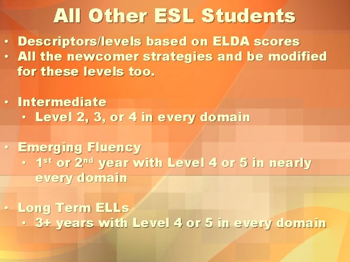 All Other ESL Students • Descriptors/levels based on ELDA scores • All the newcomer