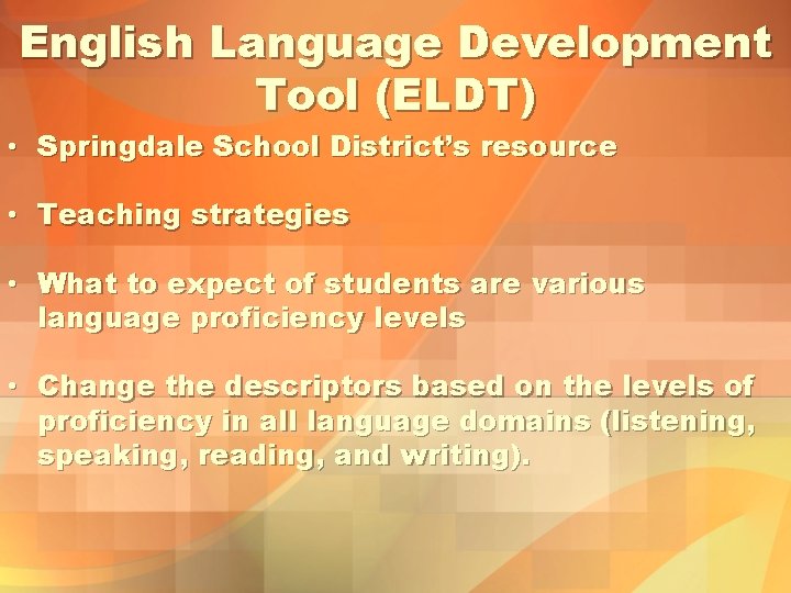 English Language Development Tool (ELDT) • Springdale School District’s resource • Teaching strategies •