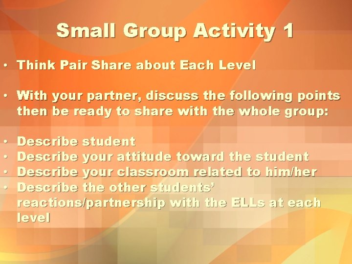 Small Group Activity 1 • Think Pair Share about Each Level • With your