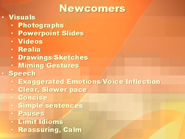 Newcomers • Visuals • Photographs • Powerpoint Slides • Videos • Realia • Drawings/Sketches