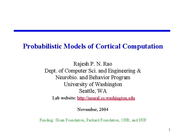 Probabilistic Models of Cortical Computation Rajesh P. N. Rao Dept. of Computer Sci. and