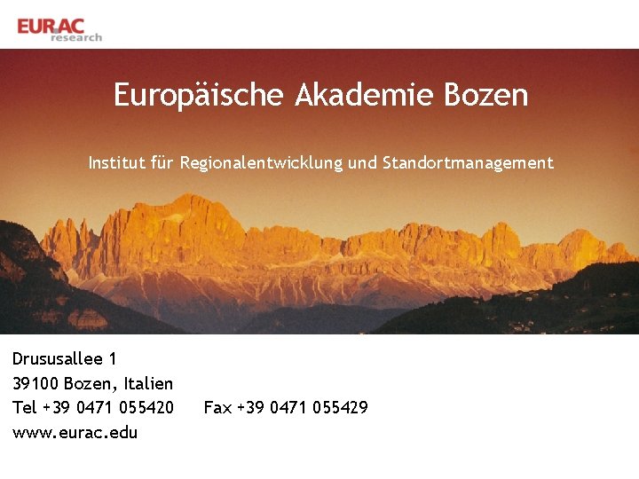 Europäische Akademie Bozen Institut für Regionalentwicklung und Standortmanagement Drususallee 1 39100 Bozen, Italien Tel