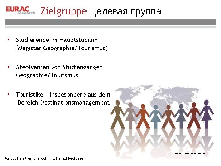 Zielgruppe Целевая группа • Studierende im Hauptstudium (Magister Geographie/Tourismus) • Absolventen von Studiengängen Geographie/Tourismus