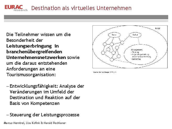 Destination als virtuelles Unternehmen Die Teilnehmer wissen um die Besonderheit der Leistungserbringung in branchenübergreifenden