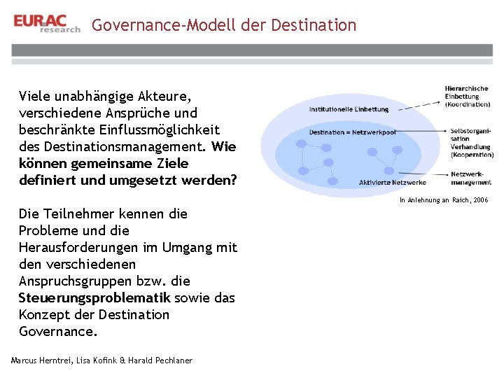 Governance-Modell der Destination Viele unabhängige Akteure, verschiedene Ansprüche und beschränkte Einflussmöglichkeit des Destinationsmanagement. Wie