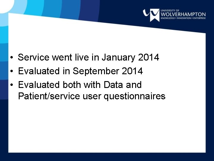  • Service went live in January 2014 • Evaluated in September 2014 •