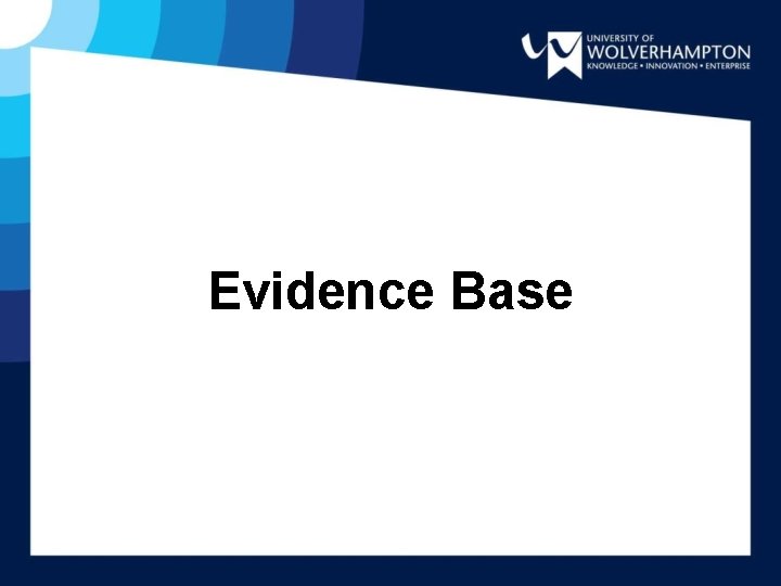 Evidence Base Evidence Base