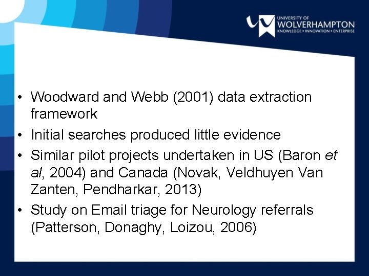  • Woodward and Webb (2001) data extraction framework • Initial searches produced little