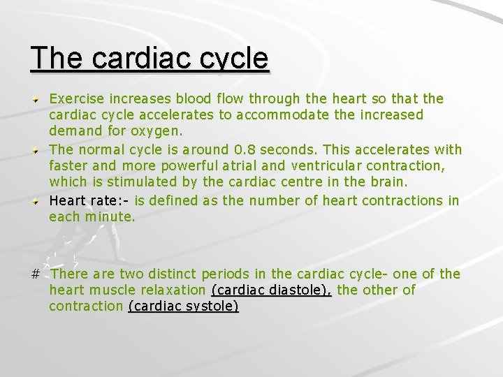 The cardiac cycle Exercise increases blood flow through the heart so that the cardiac