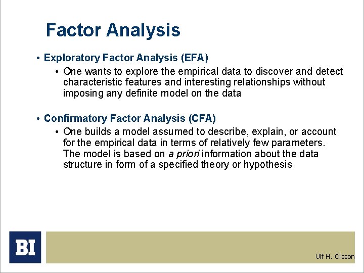 Factor Analysis • Exploratory Factor Analysis (EFA) • One wants to explore the empirical Factor Analysis • Exploratory Factor Analysis (EFA) • One wants to explore the empirical