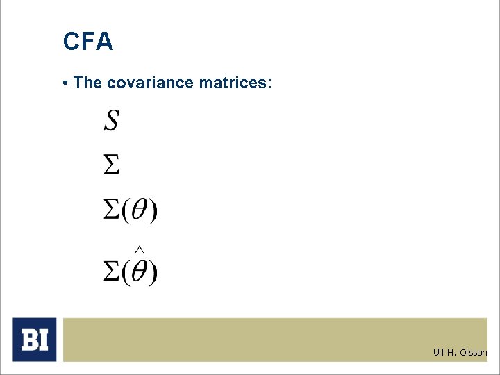 CFA • The covariance matrices: Ulf H. Olsson CFA • The covariance matrices: Ulf H. Olsson