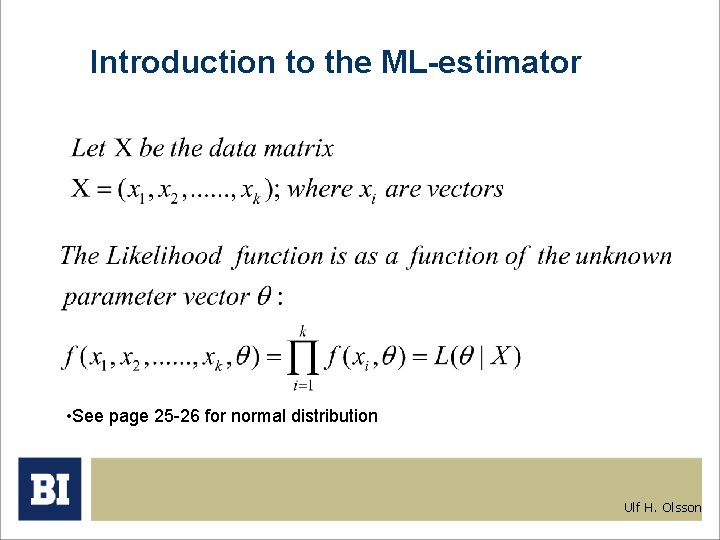 Introduction to the ML-estimator • See page 25 -26 for normal distribution Ulf H. Introduction to the ML-estimator • See page 25 -26 for normal distribution Ulf H.